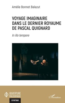 Voyage imaginaire dans le dernier royaume de Pascal Quignard : in illo tempore