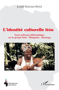 L'identité culturelle iton : essai anthropo-philosophique sur le groupe eton - manguissa - batsenga