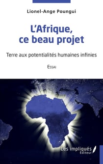 L'Afrique, ce beau projet : terre aux potentialités humaines infinies