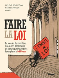 Faire la loi - du sous-sol des ministères aux décrets d'application, en passant par l'Assemblée : l'exemple de la Loi Macron