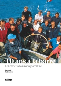 40 ans à la barre - de Tabarly à l'Hermione, les carnets d'un marin journaliste