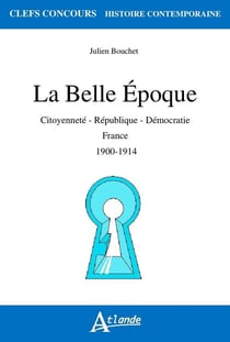 La belle époque - citoyenneté, république, démocratie en France en 1900-19014