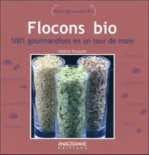 Flocons bio, 1001 gourmandises en un tour de main