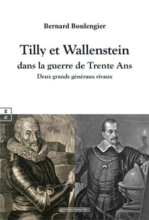 Tilly et Wallenstein dans la guerre de trente ans : Deux grands généraux rivaux