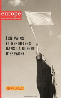 Revue Europe n.1118-1120 : écrivains et reporters dans la guerre d'Espagne - Georg Lukács