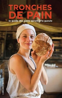 Tronches de pain - le guide des pains qu'ont d'la gueule