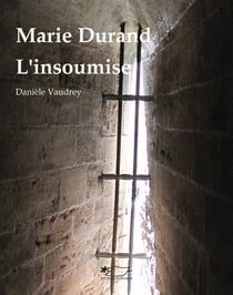 Marie Durand, l'insoumise : l'insoumise