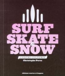 Surf, skate & snow - contre-culture
