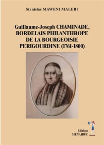 Guillaume-joseph chaminade, bordelais philanthrope de la bourgeoisie perigourdine (1761-1800)