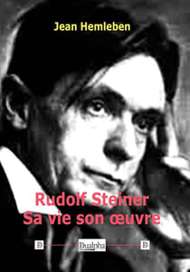 Rudolf Steiner : sa vie son ?uvre