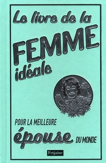 Le livre de la femme idéale - pour la meilleure épouse du monde