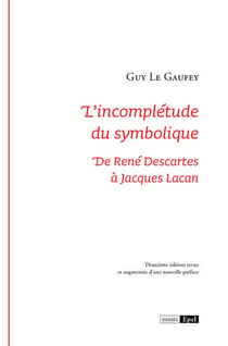 L'incomplétude du symbolique : De René Descartes à Jacques Lacan (2e édition)