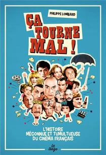 Ça tourne mal ! l'histoire méconnue et tumultueuse du cinéma français