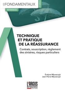 Technique et pratique de la réassurance : contrats, souscription, règlement des sinistres, risques particuliers (2e édition)