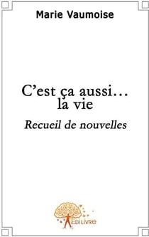 C'est ça aussi... la vie : Recueil de Nouvelles