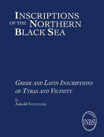 Inscriptions of the northern Black Sea Tome 1 : greek and latin inscriptions of Tyras and Vicinity