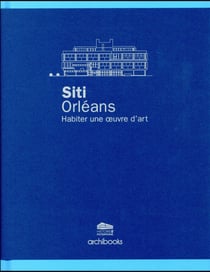 Siti orléans - habiter une oeuvre d'art