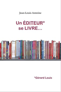Un éditeur se livre...Gérard Louis