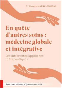 En quête d'autres soins : Médecine globale et intégrative - Les différentes approches thérapeutiques