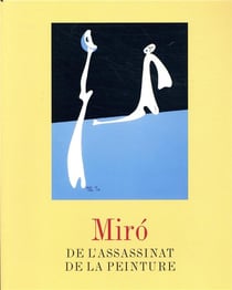 Miró - de l'assassinat de la peinture