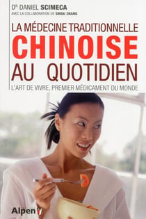 La médecine traditionnelle chinoise au quotidien - l'art de vivre, premier médicament du monde