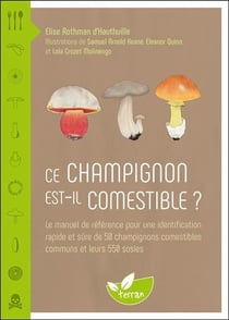 Ce champignon est-il comestible ? le manuel de référence pour une identification rapide et sûre de 50 champignons comestibles