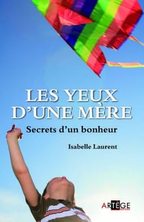 Les yeux d'une mère - secrets d'un bonheur