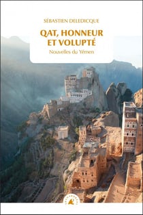 Qat, honneur et volupté - nouvelles du Yémen