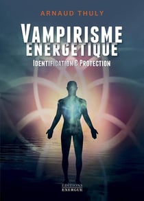 Vampirisme énergétique : Identification & protection