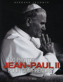Jean-paul ii - 100 photos pour comprendre