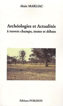 Archéologies et actualités à travers champs, textes et débats