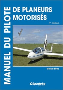 Manuel du pilote de planeurs motorisés : motoplaneurs (3e édition)