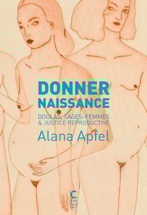 Donner naissance - doulas, sages-femmes et justice reproductive