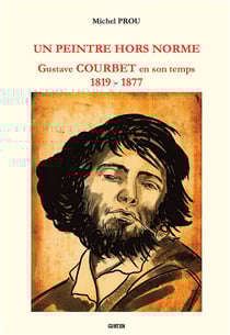 Un peintre hors norme : gustave courbet en son temps (1819 - 1877)