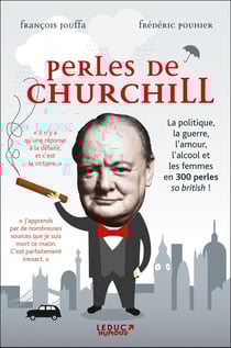 Perles de Churchill - la politique, la guerre, l'amour, l'alcool et les femmes en 300 perles so british !