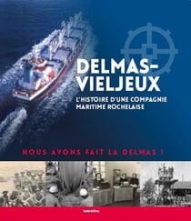 Delmas-Vieljeux - l'histoire d'une compagnie maritime rochelaise