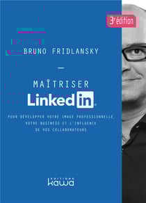 Maîtriser linkedin - pour développer votre image professionnelle, votre business et l'influence de vos collaborateurs (3e édition)