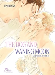 The dog and waning moon : la passion du ring Tome 1