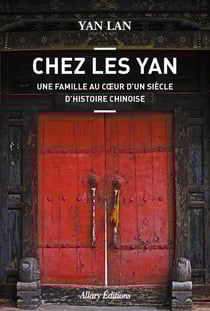 Chez les Yan - une famille au coeur d'un siècle d'histoire chinoise
