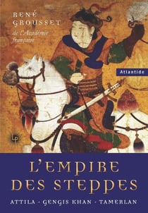L'empire des steppes : Attila, Gengis Khan, Tamerlan
