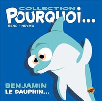 Pourquoi... : Benjamin le dauphin...