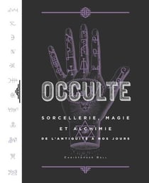 Occulte - sorcellerie, magie et alchimie de l'antiquité à nos jours
