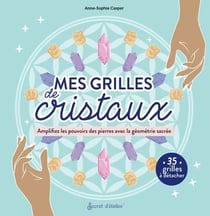 Grilles de cristaux : Amplifiez les pouvoirs des pierres avec la géométrie sacrée
