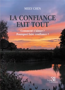 La confiance fait tout : comment s'aimer ? pourquoi faire confiance ?