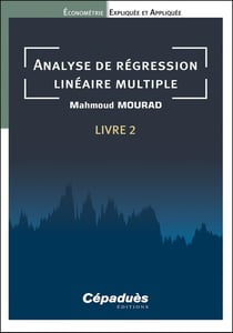 Économétrie expliquée et appliquée Tome 2 : Analyse de régression linéaire multiple