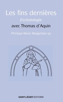 Les fins dernières Eschatologie : avec Thomas d'Aquin