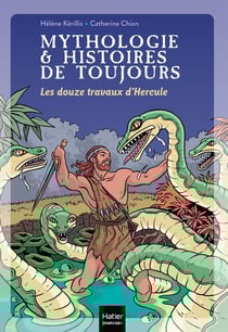 Mythologie & histoires de toujours Tome 2 : les douze travaux d'Hercule