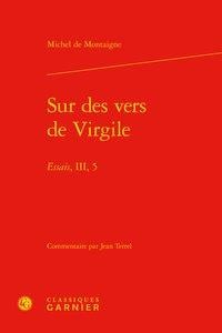 Sur des vers de Virgile - essais, III, 5