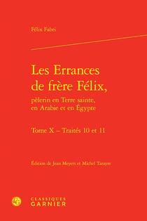 Les errances de frère félix, pèlerin en terre sainte, en arabie et en egypte : traités 10 et 11