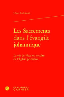 Les Sacrements dans l'évangile johannique : La vie de Jésus et le culte de l'Église primitive